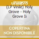 (LP Vinile) Holy Grove - Holy Grove Ii vinile