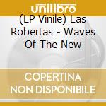(LP Vinile) Las Robertas - Waves Of The New