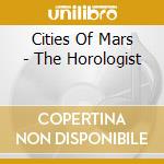 Cities Of Mars - The Horologist cd