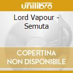 Lord Vapour - Semuta cd