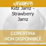 Kidz Jamz - Strawberry Jamz cd musicale di Kidz Jamz