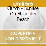 Clutch - Sunrise On Slaughter Beach cd