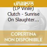 (LP Vinile) Clutch - Sunrise On Slaughter Beach vinile