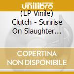 (LP Vinile) Clutch - Sunrise On Slaughter Beach (Ltd. Col. Lp) lp vinile