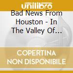 Bad News From Houston - In The Valley Of The Cloudbuilder cd