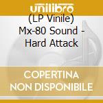 (LP Vinile) Mx-80 Sound - Hard Attack vinile