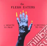 (LP Vinile) Flesh Eaters (The) - A Minute To Pray A Second To Die vinile