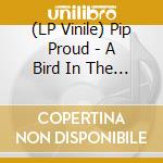 (LP Vinile) Pip Proud - A Bird In The Engine