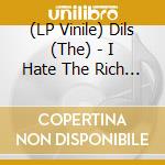 (LP Vinile) Dils (The) - I Hate The Rich (7