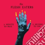 Flesh Eaters (The) - A Minute To Pray A Second To Die cd