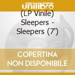 (LP Vinile) Sleepers - Sleepers (7') vinile