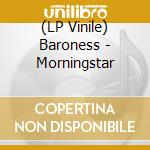 (LP Vinile) Baroness - Morningstar lp vinile di Baroness