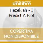 Hezekiah - I Predict A Riot cd musicale di Hezekiah