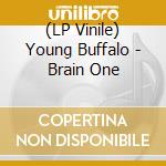 (LP Vinile) Young Buffalo - Brain One lp vinile di Young Buffalo