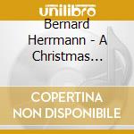 Bernard Herrmann - A Christmas Carol / A Child Is Born / O.S.T. cd musicale di Bernard Herrmann
