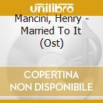 Mancini, Henry - Married To It (Ost) cd
