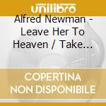 Alfred Newman - Leave Her To Heaven / Take Care Of My Little Girl cd