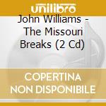 John Williams - The Missouri Breaks (2 Cd) cd