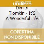Dimitri Tiomkin - It'S A Wonderful Life cd musicale di Dimitri Tiomkin
