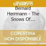 Bernard Herrmann - The Snows Of Kilimanjaro-Ltd cd musicale di Bernard Herrmann