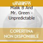 Malik B And Mr. Green - Unpredictable cd musicale di Malik B And Mr. Green