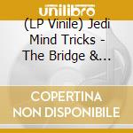 (LP Vinile) Jedi Mind Tricks - The Bridge & The Abyss (2 Lp) lp vinile di Jedi Mind Tricks