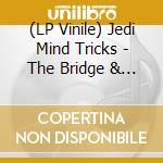 (LP Vinile) Jedi Mind Tricks - The Bridge & The Abyss (2 Lp) vinile