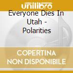 Everyone Dies In Utah - Polarities cd
