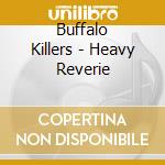 Buffalo Killers - Heavy Reverie cd musicale di Buffalo Killers