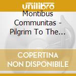 Montibus Communitas - Pilgrim To The Absolute cd