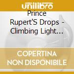 Prince Rupert'S Drops - Climbing Light (Blk) cd musicale di Prince Rupert'S Drops