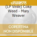 (LP Vinile) Coke Weed - Mary Weaver vinile