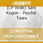 (LP Vinile) Sam Kogon - Psychic Tears vinile