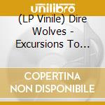 (LP Vinile) Dire Wolves - Excursions To Cloudland lp vinile di Wolves Dire