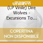 (LP Vinile) Dire Wolves - Excursions To Cloudland vinile