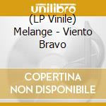 (LP Vinile) Melange - Viento Bravo vinile