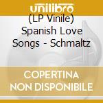 (LP Vinile) Spanish Love Songs - Schmaltz