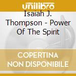 Isaiah J. Thompson - Power Of The Spirit cd