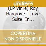 (LP Vinile) Roy Hargrove - Love Suite: In Mahogany vinile