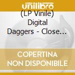 (LP Vinile) Digital Daggers - Close Your Eyes lp vinile di Digital Daggers