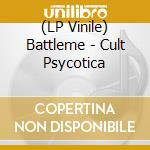 (LP Vinile) Battleme - Cult Psycotica lp vinile di Battleme
