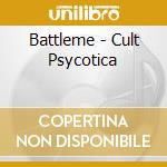 Battleme - Cult Psycotica cd musicale di Battleme