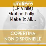 (LP Vinile) Skating Polly - Make It All Show vinile