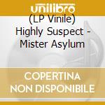 (LP Vinile) Highly Suspect - Mister Asylum lp vinile di Highly Suspect