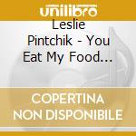 Leslie Pintchik - You Eat My Food & You Drink My Wine & You Steal My cd