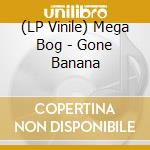 (LP Vinile) Mega Bog - Gone Banana lp vinile di Mega Bog