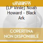 (LP Vinile) Noah Howard - Black Ark vinile