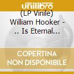 (LP Vinile) William Hooker - .. Is Eternal Life (2 Lp) lp vinile