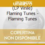 (LP Vinile) Flaming Tunes - Flaming Tunes vinile