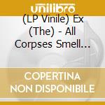 (LP Vinile) Ex (The) - All Corpses Smell The Same (7') (Rsd 2020) vinile